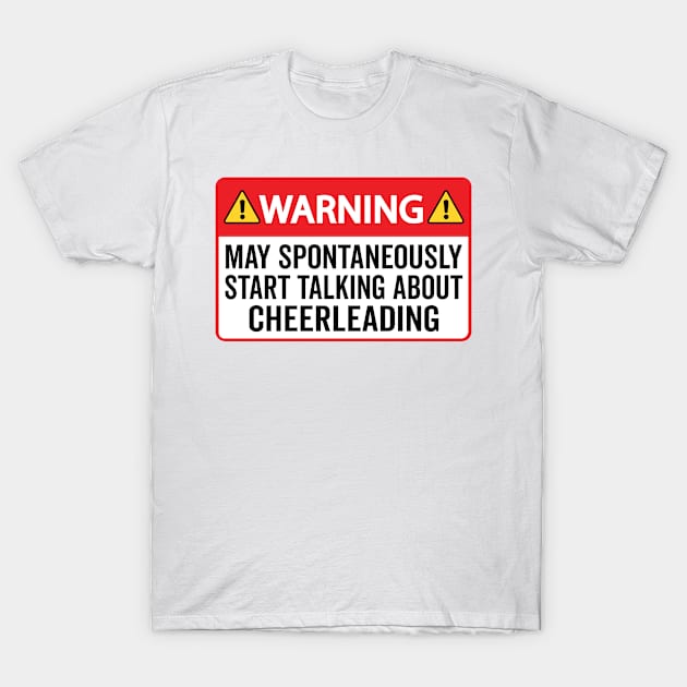 Warning May Spontaneously Start Talking About Cheerleading T-Shirt by HaroonMHQ